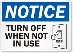 a white and blue sign that says notice turn off when not in use on it