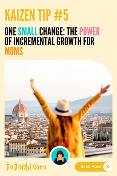 a woman standing on top of a building with her arms in the air and text reading kazen tip 5 one small change the power of incremental growth for moms