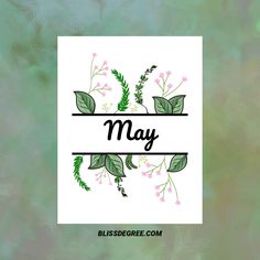 the word may is surrounded by flowers and leaves on a green background with watercolor stains