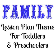 the words family lesson plan themes for toddlers and preschoolers are in blue letters