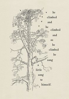 a drawing of a tree with the words, he climbed and climbed as if he climbed to