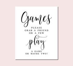 a black and white print with the words games please grab a friend or a few plays