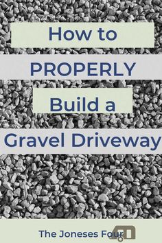 gravel with the words how to properly build a gravel driveway on it and an image of rocks