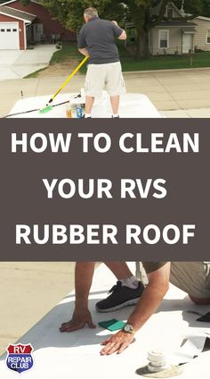 two men painting the roof of a house with text overlay how to clean your rv's rubber roof