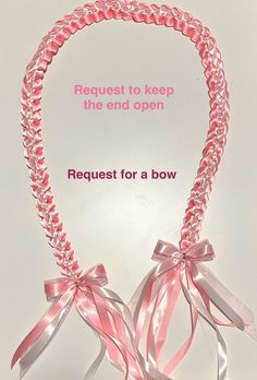 a pink ribbon necklace with two bows on it and the words request to keep the end open request for a bow