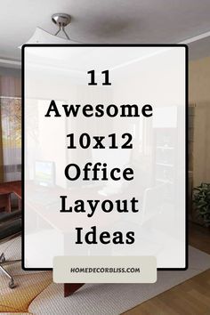 the words 11 awesome 10x12 office layout ideas in front of a living room