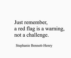 a quote that says just remember, a red flag is a warning not a challenge