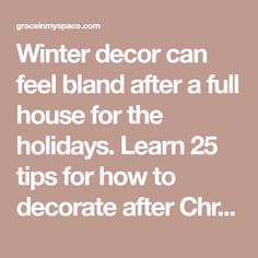 the words winter decor can feel bland after a full house for the holidays learn 25 tips for