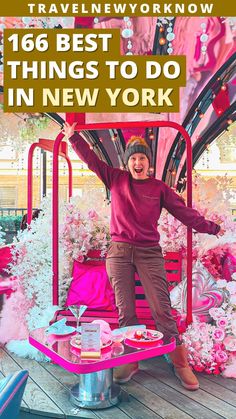 a woman standing on top of a pink bench with flowers in the background and text overlay that reads travel new york, 16 best things to do in new york