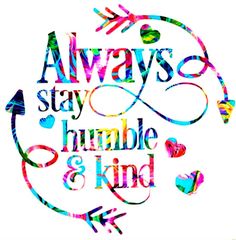 the words always stay humble and kind are painted in multicolors on a white background