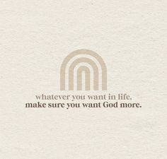 a white paper with the words whatever you want in life, make sure you want god more