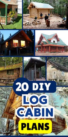 log cabin plans are shown in this collage with the words, 20 diy log cabin plans