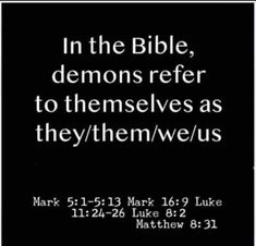 a black and white photo with the words, in the bible, demons refer to themselves as they / them / we / us