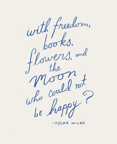 a quote written in blue ink with the words, with freedom books flowers and the moon who could not be happy?