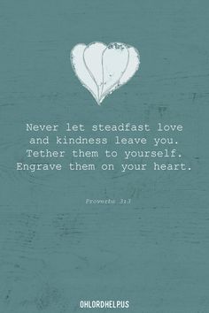 a heart with the words never let steadfast love and kindness leave you, together them to yourself