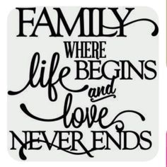 a black and white poster with the words family where life begins and love never ends