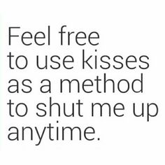 the text reads, feel free to use kisses as a method to shut up anytime