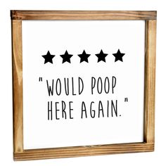 a sign that says would poop here again? with five stars on the bottom