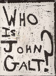 a black and white sign that says who is john galt? on the wall