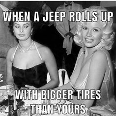 two women sitting at a table with drinks in front of them and the caption reads, when jeep rolls up with bigger tires than yours