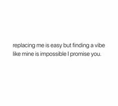 a white background with the words replacing me is easy but finding vibe like mine is impossible i promise you