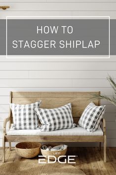 a wooden bench with pillows on it and the words how to stager shiplap