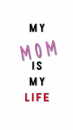 the words my mom is my life written in neon pink and black letters on a white background