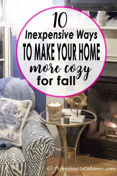 a living room filled with furniture and a fire place in front of a fireplace that reads 10 expensive ways to make your home more cozy for fall