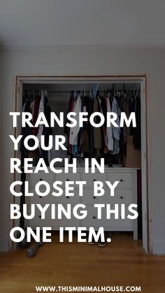 an open closet with clothes hanging in it and the words transform your reach in closet by buying