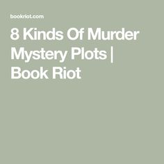 8 Kinds Of Murder Mystery Plots | Book Riot Mystery Plot Template, Story Plot Ideas, Best Mystery Books, Mystery Writing, Mystery Books, Mystery Book