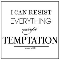 the words i can't resist everything except anticipation by oscar wilde