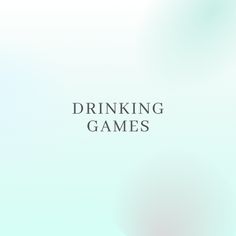 the words drinking games are written in black and white on a light blue green background