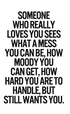 someone who really loves you sees what messes you can't know how good you are