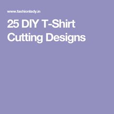 the words 25 diy t - shirt cutting designs are in white letters on a purple background