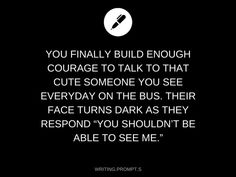 a black and white photo with the words, you finally build enough courage to talk to that cute someone you see everyday on the bus