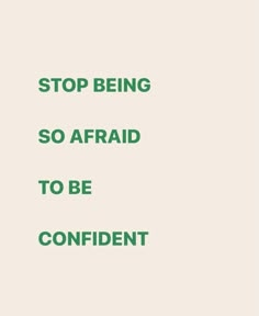 the words stop being so afraid to be confident are in green on a white background