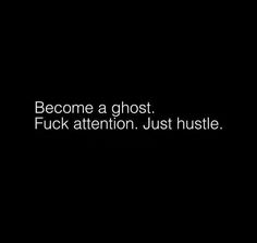 the words become a ghost, f k attention, just hustle