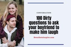 a man carrying a woman on his back with the caption conversation 100 dirty questions to ask your boyfriend to make him laugh