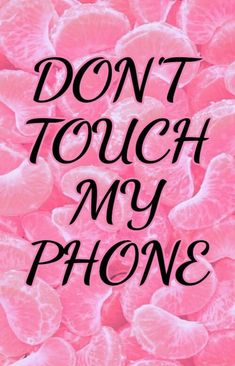 the words don't touch my phone are surrounded by pink petals