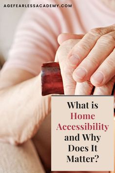 an older woman holding a bottle of alcohol with the caption what is home accessibility and why does it matter?