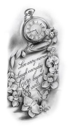 a drawing of a pocket watch with flowers around it and the words live every moment laugh every day love beyond words