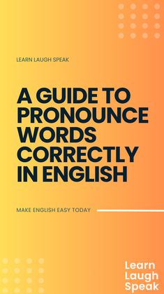 a guide to pronounce words correctly in english with the title learn laugh speak