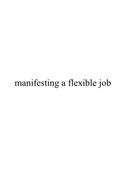 a white background with the words manfesting a flexible job