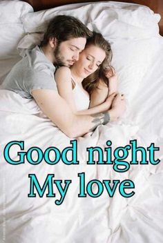 a man and woman laying in bed with the words good night my love