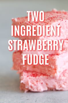 two ingredient strawberry fudge is stacked on top of each other with the words, two ingredient