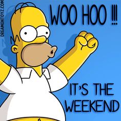 the simpsons character is holding his hand up to say woo hoo it's the weekend