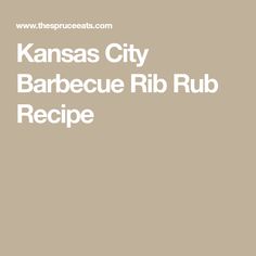 the kansas city barbecue rib rub recipe is shown in white letters on a tan background