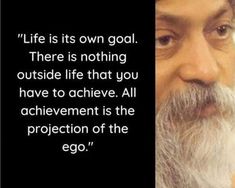 an old man with a long white beard is looking at the camera and has a quote on it that says, life is its own goal there is nothing outside life that you have to achieve