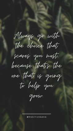 the words always go with the choice that comes you most because that is going to help you grow