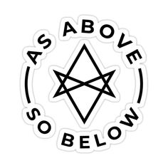 a sticker with the words above it that says,'as above so below '